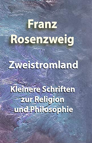Zweistromland: Kleinere Schriften zur Religion und Philosophie von Independently Published
